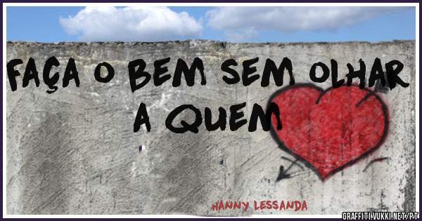 Faça o bem sem olhar a quem