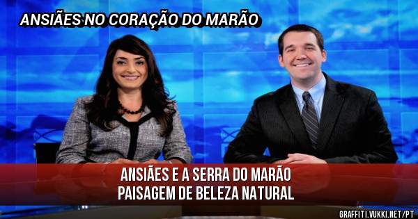 ANSIÃES E A SERRA DO MARÃO
Paisagem de beleza natural
