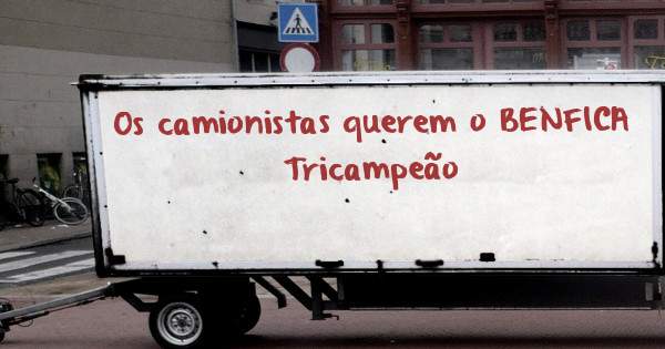 Os camionistas querem o BENFICA
                  Tricampeão