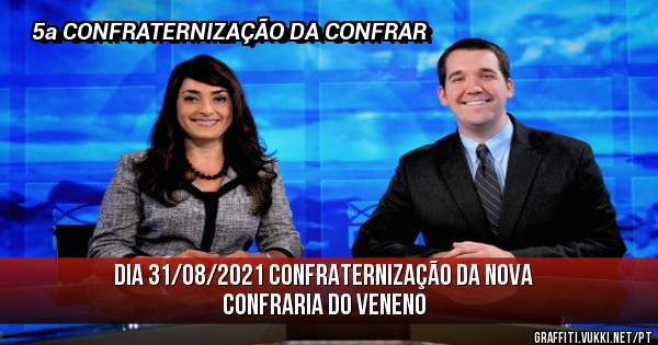 DIA 31/08/2021 CONFRATERNIZAÇÃO DA NOVA CONFRARIA DO VENENO 