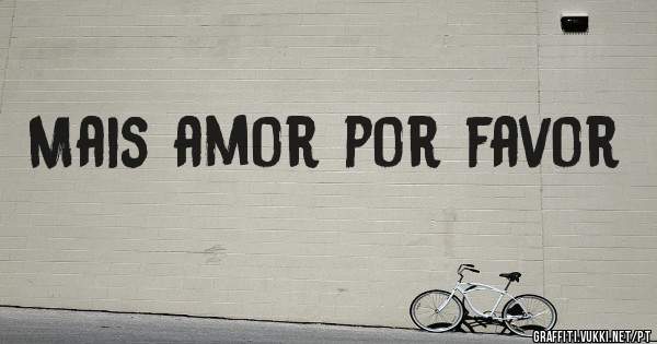 Mais amor por favor