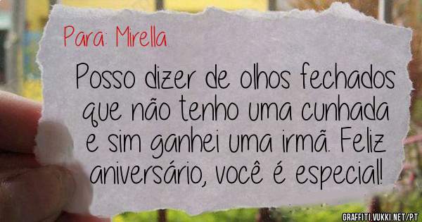 Posso dizer de olhos fechados que não tenho uma cunhada e sim ganhei uma irmã. Feliz aniversário, você é especial!