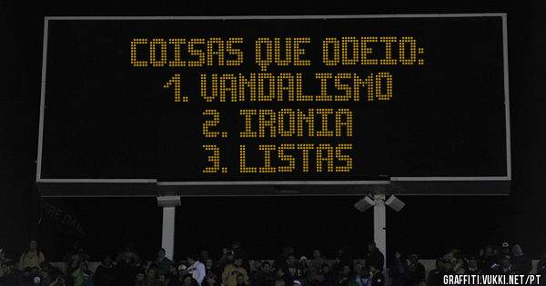 Coisas que odeio:
1. Vandalismo
2. Ironia
3. Listas