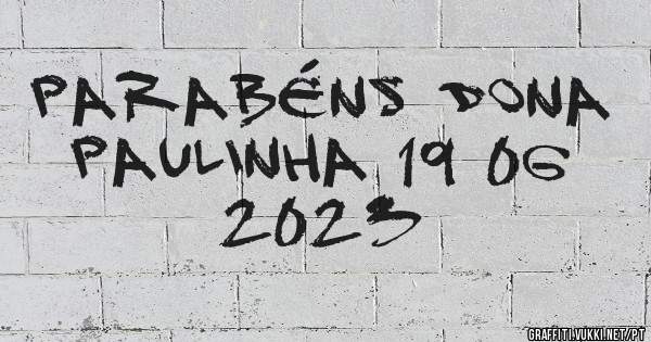 Parabéns dona Paulinha 19 06 2023
