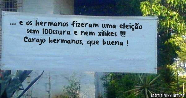 ... e os hermanos fizeram uma eleição sem 100ssura e nem xilikes !!!
Carajo hermanos, que buena ! 