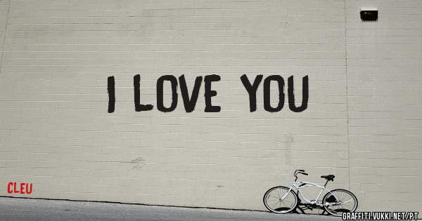 I love you