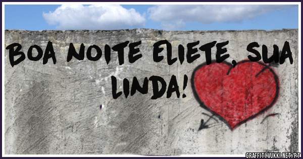 Boa noite Eliete, sua linda!