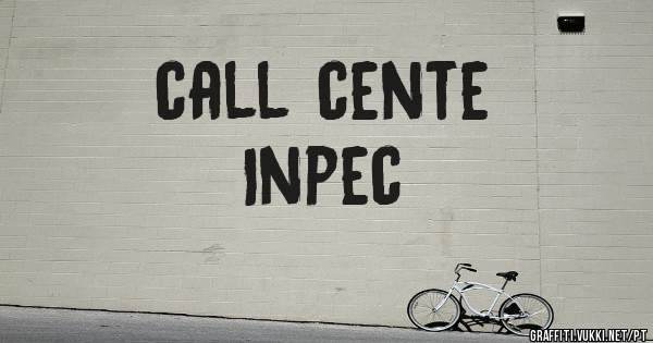  call cente
 Inpec