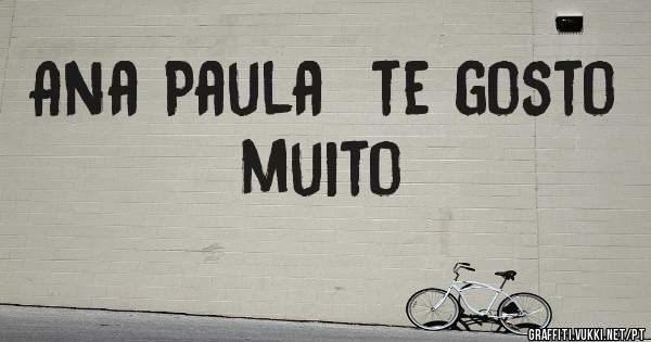 Ana Paula  te gosto muito 