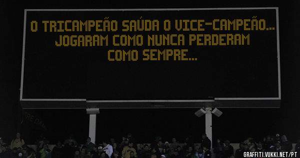 O tricampeão saúda o vice-campeão...
Jogaram como nunca perderam como sempre...