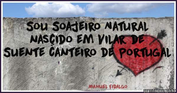 Sou Soajeiro Natural nasçido em Vilar de Suente canteiro de Portugal