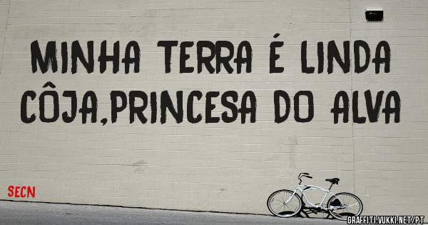 MINHA TERRA É LINDA
CÔJA,PRINCESA DO ALVA
