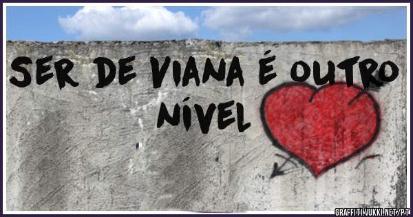 Ser de Viana é outro nível