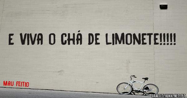E Viva o chá de limonete!!!!!