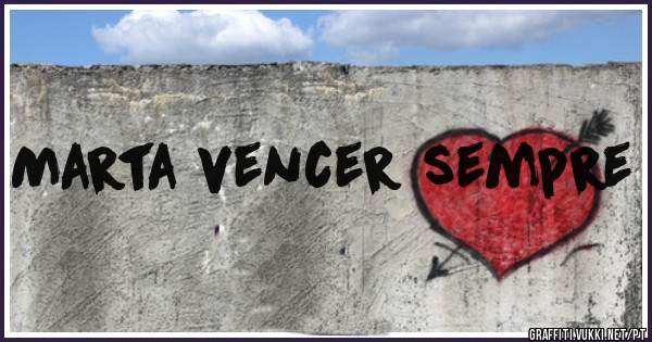Marta vencer sempre

