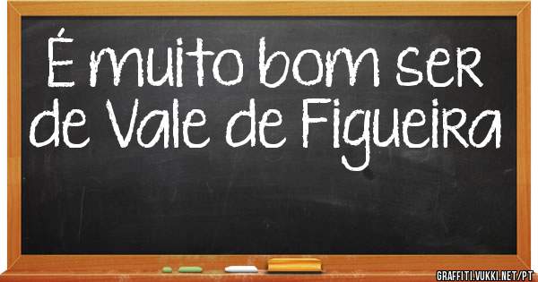 É muito bom ser de Vale de Figueira ❤️
