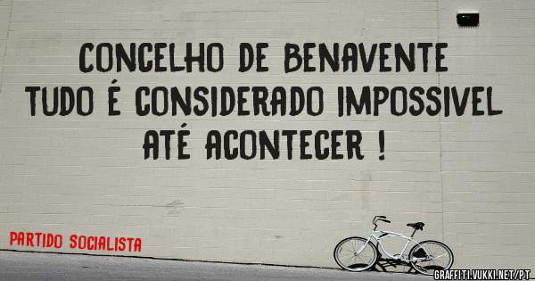 Concelho de Benavente tudo é considerado impossivel até acontecer !