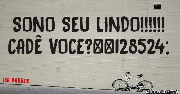 SONO SEU LINDO!!!!!! CADÊ VOCE?😌