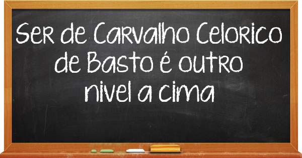 Ser de Carvalho Celorico de Basto é outro nivel a cima