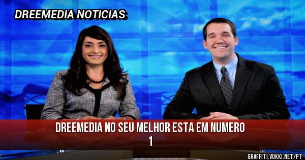 Dreemedia no seu melhor esta em numero 1 