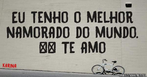 Eu tenho o melhor namorado do mundo. ❤️ Te amo 
