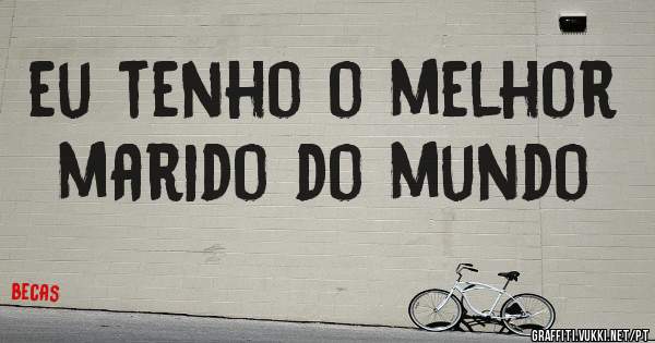 eu tenho o melhor marido do mundo 