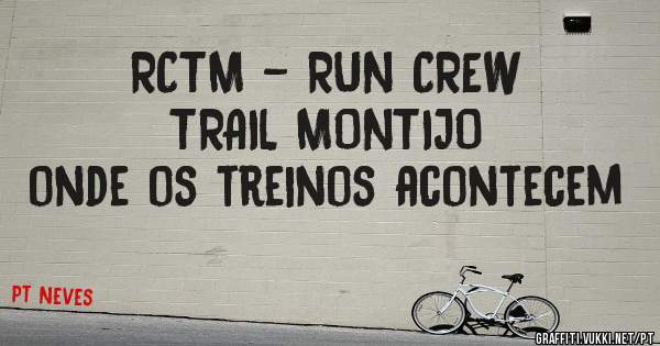 RCTM - RUN CREW TRAIL MONTIJO
onde os treinos acontecem