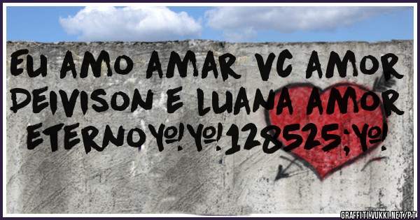 Eu amo amar vc amor Deivison e luana amor eterno😍❤