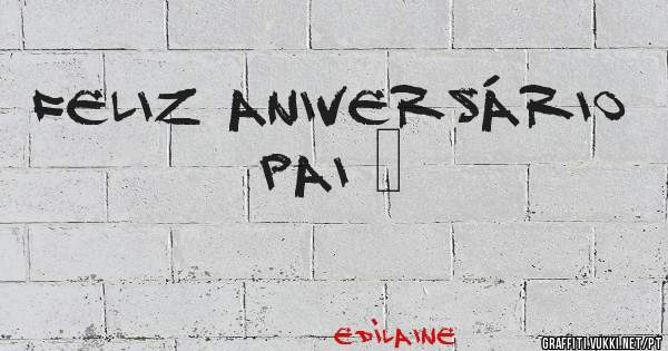 Feliz aniversário Pai ❤