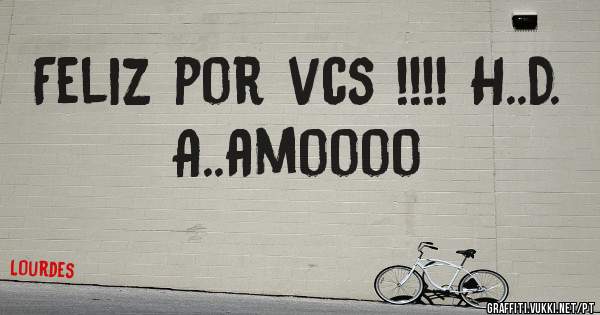 Feliz por vcs !!!! H..D. A..amoooo