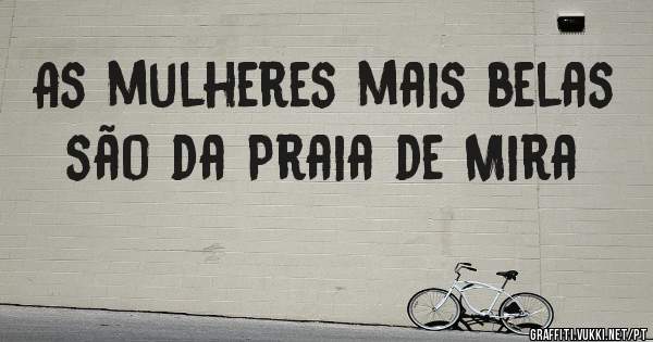As mulheres mais belas são da Praia de Mira 