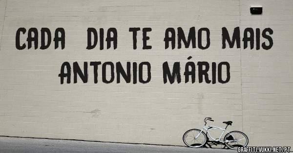 Cada  dia te amo mais Antonio Mário 