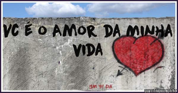 Vc é o Amor da Minha vida