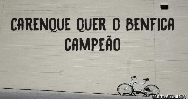 Carenque quer o Benfica campeão 