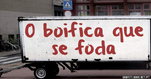 O boifica que se foda 