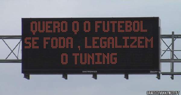 Quero q o futebol se foda , legalizem o tuning 