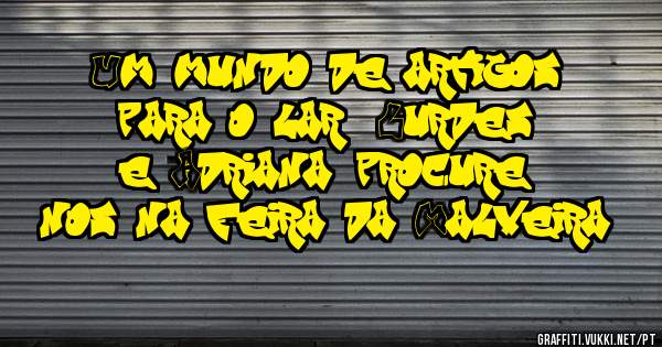 Um mundo de artigos para o lar!!! Lurdes e Adriana, procure nos na feira da Malveira