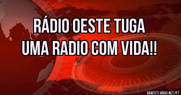 RÁDIO OESTE TUGA
UMA RADIO COM VIDA!!