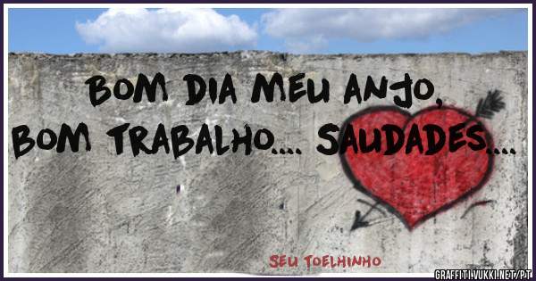 Bom dia meu anjo, bom trabalho.... Saudades.... Bom dia meu anjo, bom trabalho.... Saudades....