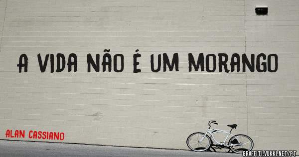 A vida não é um morango  