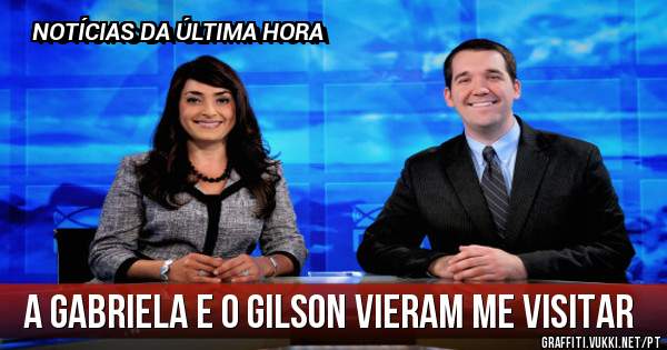 A GABRIELA E O GILSON VIERAM ME VISITAR 