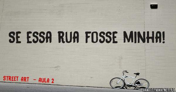 Se essa rua fosse minha!