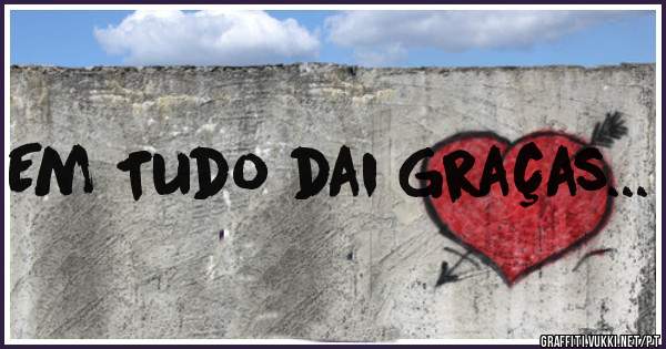 Em Tudo dai Graças...