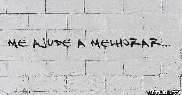 ME AJUDE A MELHORAR...