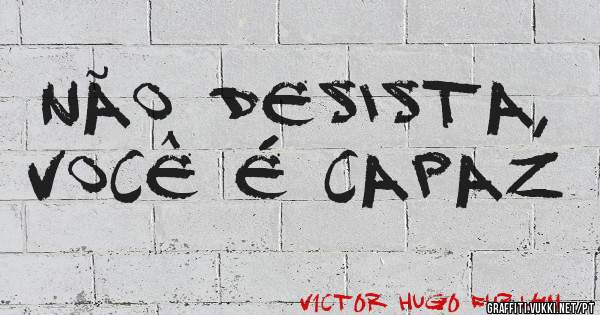 NÃO DESISTA, VOCÊ É CAPAZ
