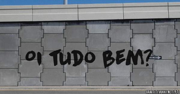 Oi tudo bem?
