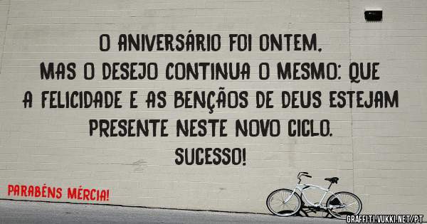 O aniversário foi ontem, 
MAS O DESEJO CONTINUA O MESMO: QUE A FELICIDADE E AS BENÇÃOS DE DEUS estejam PRESENTE NESTE NOVO ciclo.
sucesso!
