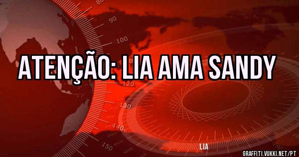 atenção: lia ama sandy