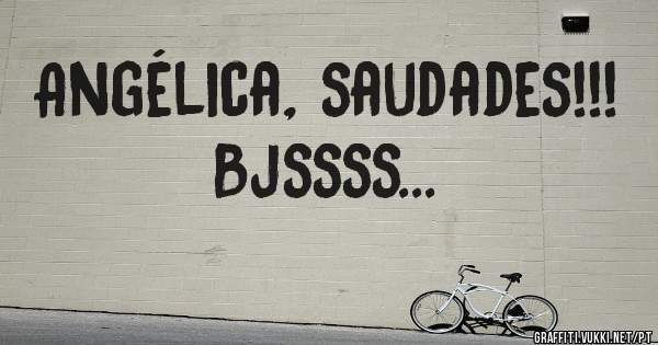 Angélica, saudades!!!
Bjssss...
