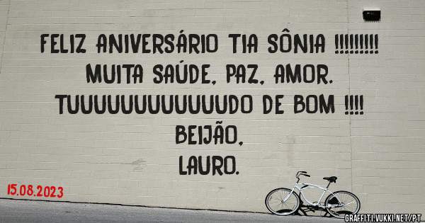FELIZ ANIVERSÁRIO TIA SÔNIA !!!!!!!!!
MUITA SAÚDE, PAZ, AMOR.
TUUUUUUUUUUUUDO DE BOM !!!!
BEIJÃO,
LAURO.